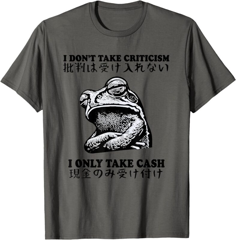 Frog I Don’t Take Criticism I Only Take Cash Japanese Style T-Shirt
