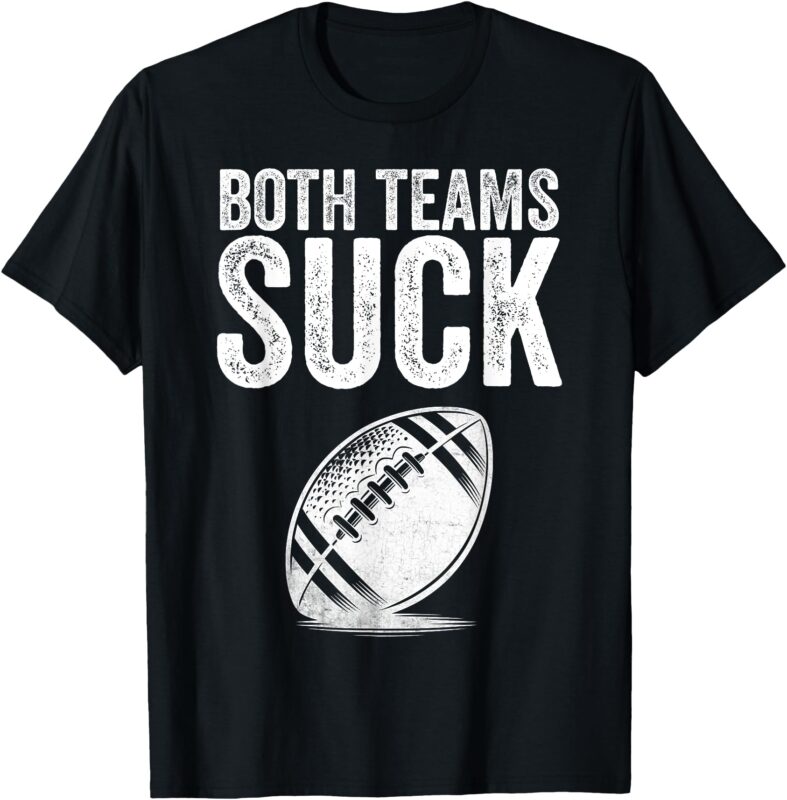 Funny Both Teams Suck Super Football Bowl Party Sports Meme T-Shirt