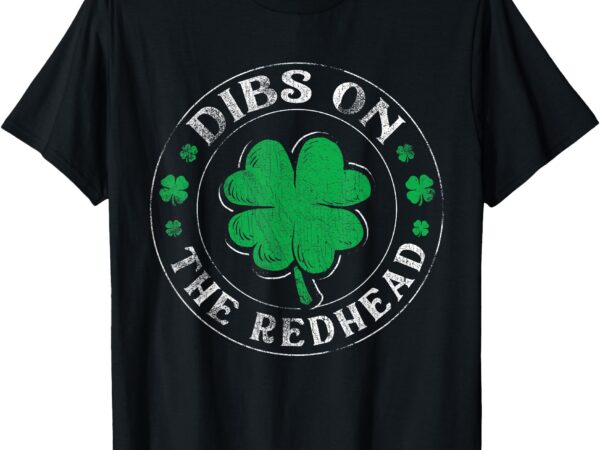 Funny dibs on the redhead st patricks day shamrock t-shirt