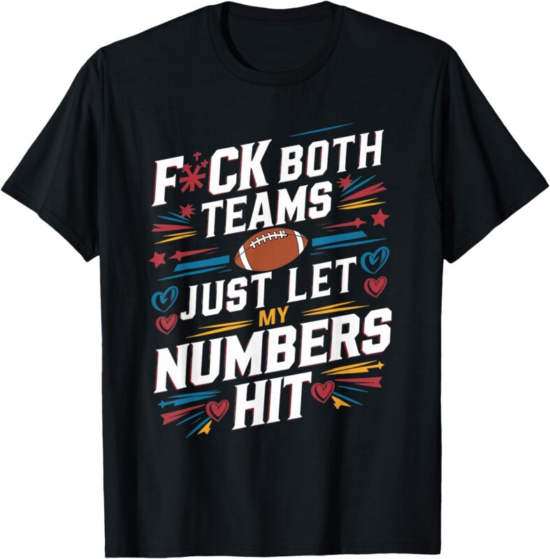 Funny F#ck Both Teams Just Let My Numbers Hit funny football T-Shirt