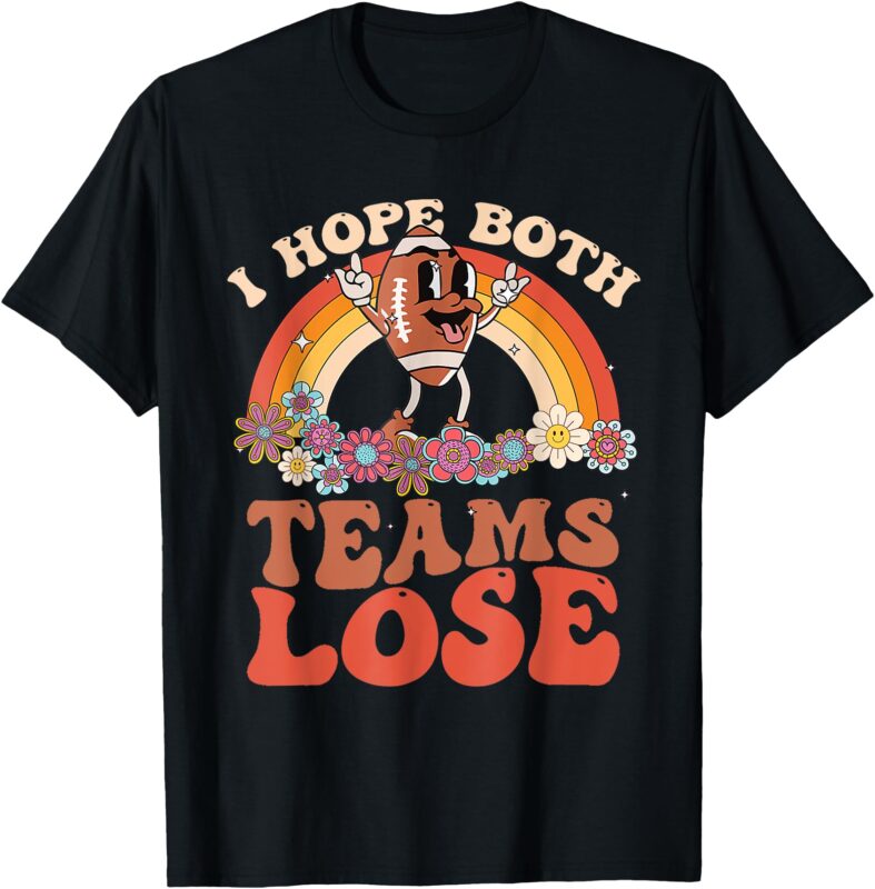 Funny Football Quote I Hope Both Teams Lose Teams Sports T-Shirt