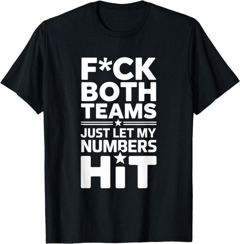 Funny Fu#ck Both Teams Just Let My Numbers Hit Adult humor T-Shirt
