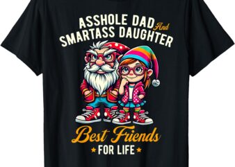 Funny Gnome Asshole Dad Smartass Daughter Best Friends Life T-Shirt