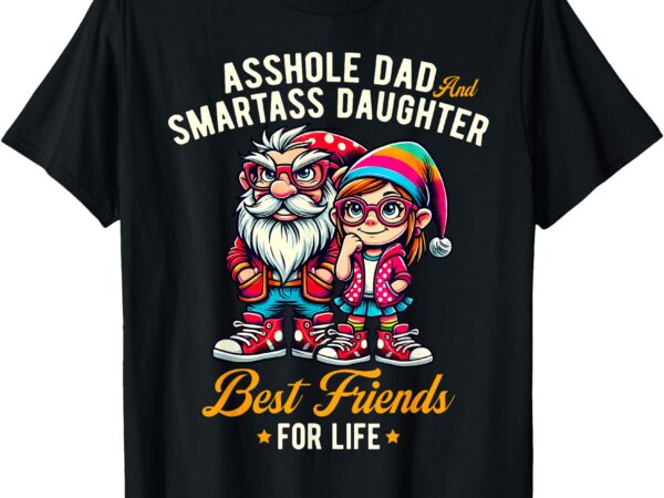Funny gnome asshole dad smartass daughter best friends life t-shirt
