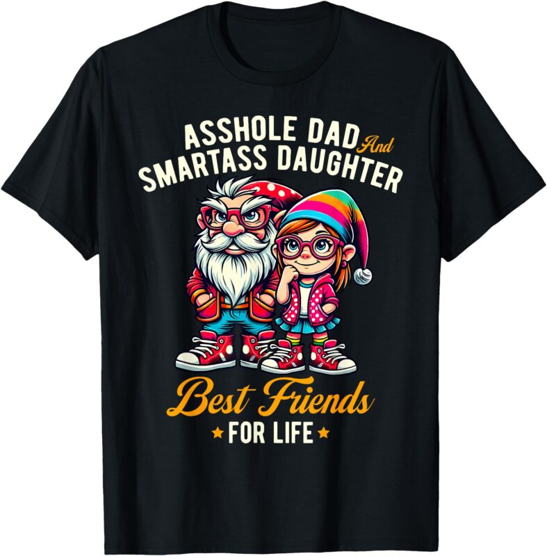 Funny Gnome Asshole Dad Smartass Daughter Best Friends Life T-Shirt