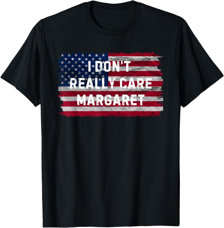 Funny I Don’t Really Care Margaret T-Shirt