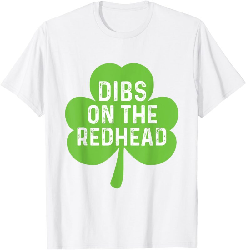 Funny Irish St Patricks Day Shamrock Dibs On The Redhead T-Shirt