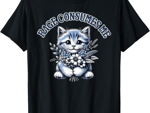 Funny kitten shirt cat meme cute cat rage consumes me t-shirt