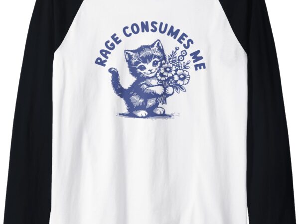 Funny rage consumes me cat flower cute kitty cat meme raglan baseball tee t shirt graphic design