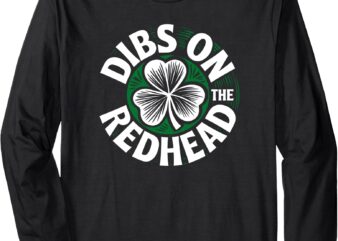 Funny Shamrock Irish St Patricks Day Dibs On The Redhead Long Sleeve T-Shirt