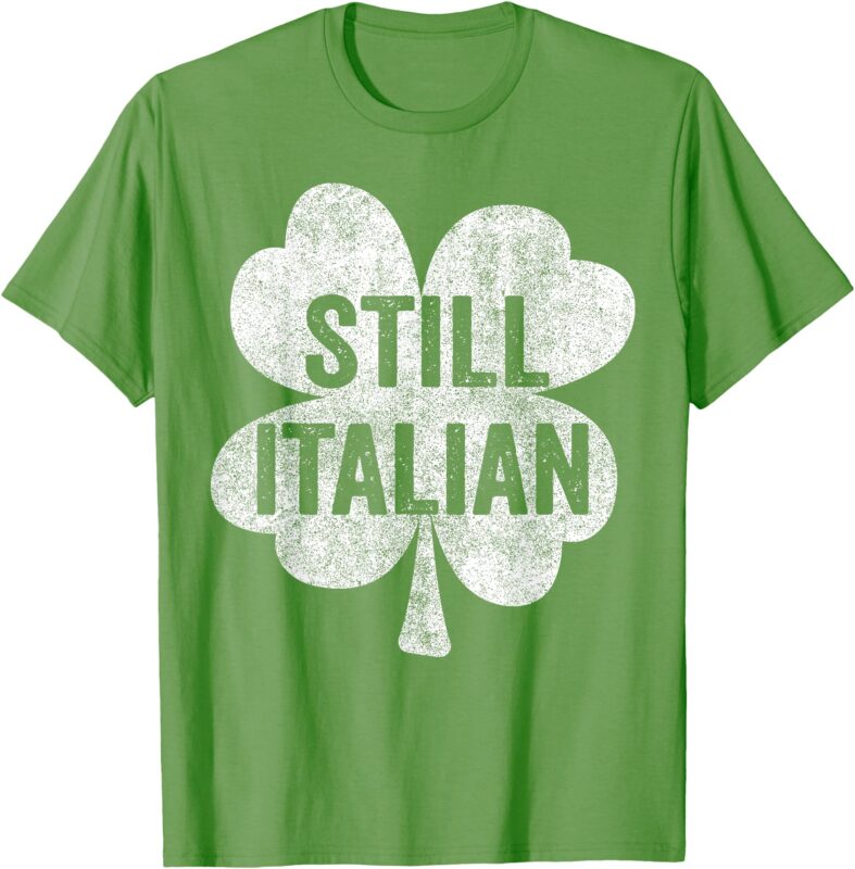 Funny Still Italian Shamrocks St Patricks Day Men Women Kids T-Shirt