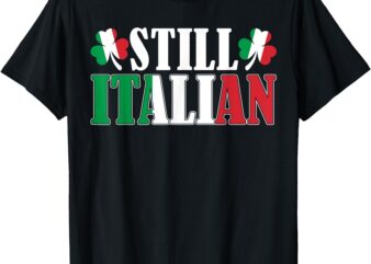 Funny Still Italian Shamrocks St Patrick’s Day Men Women T-Shirt