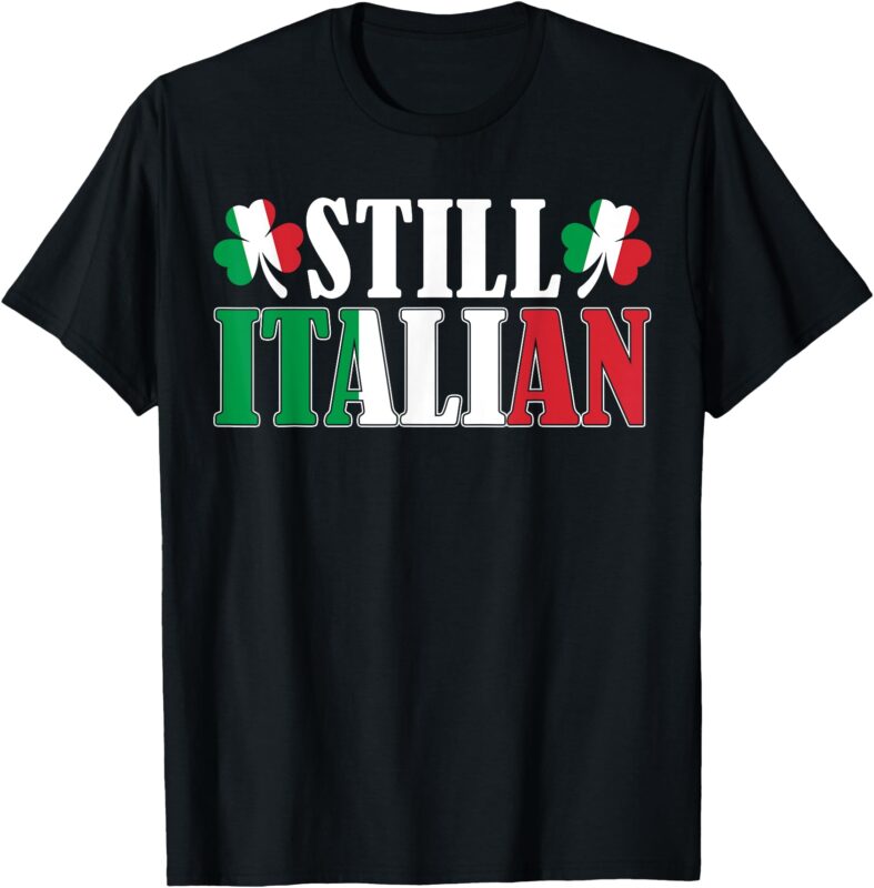 Funny Still Italian Shamrocks St Patrick’s Day Men Women T-Shirt