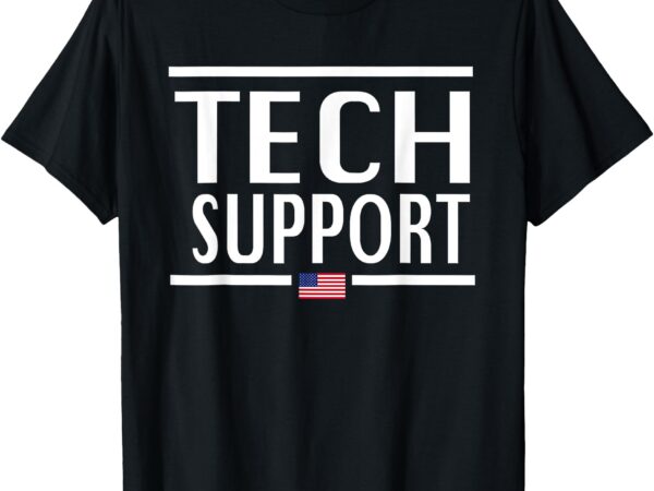 Funny tech support for men women american flag t-shirt