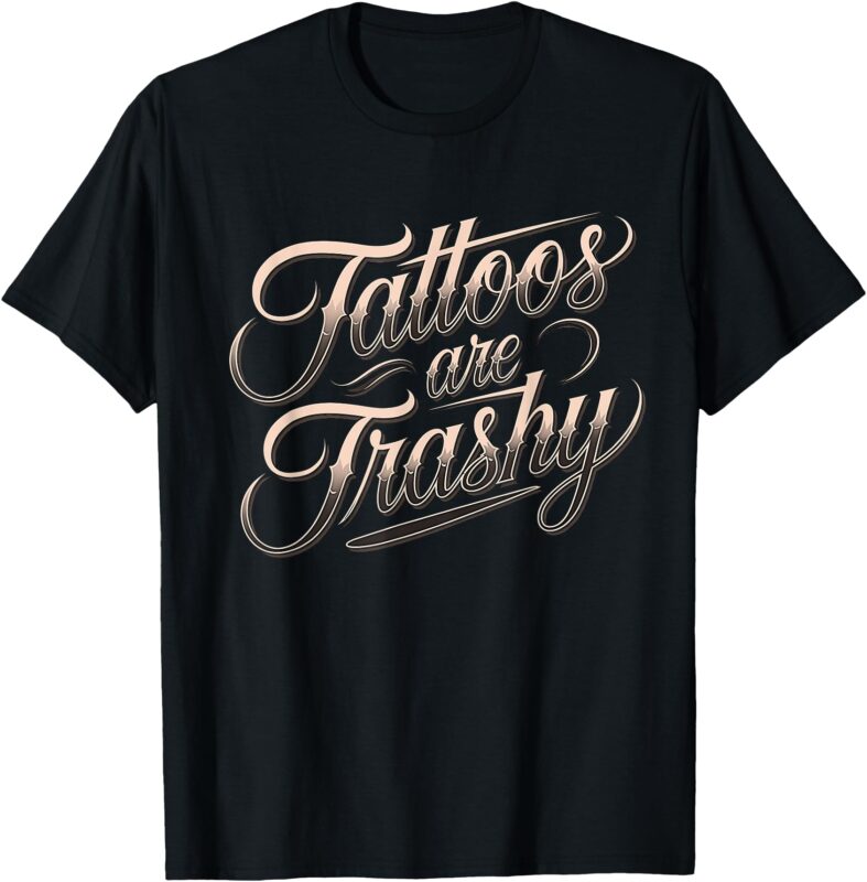 Funny Tattooed Mom Retro Tattoos Are Trashy So Is Your Mom T-Shirt