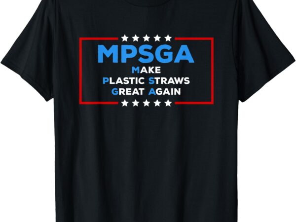 Funny trump make plastic straws great again political humor t-shirt