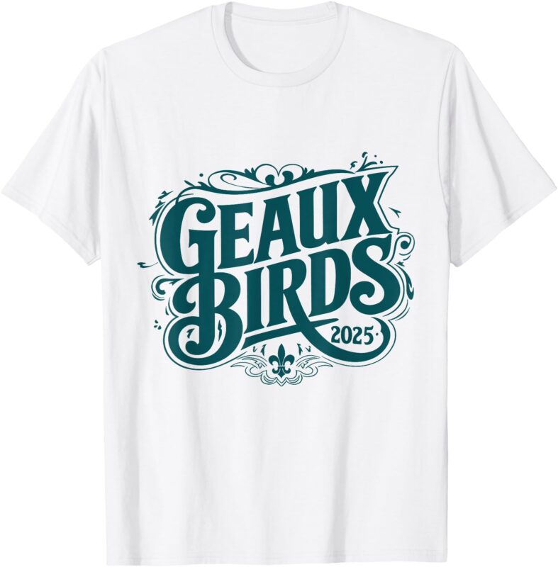 Geaux Birds 2025 T-Shirt