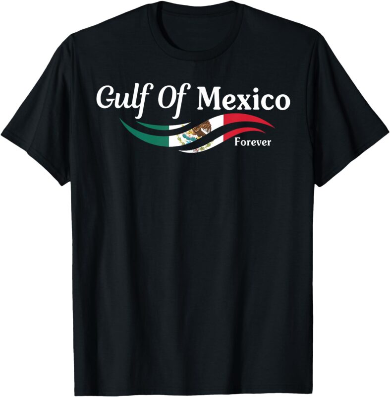 Gulf Of Mexico Forever Mexico Flag Retro Mexicans Political T-Shirt