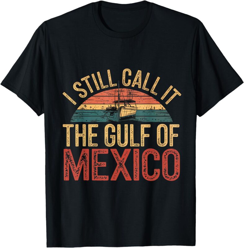 Gulf of Mexico, I Still Call the Gulf of Mexico T-Shirt