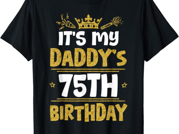 Happy it’s my daddy’s 75th birthday 1950 75 years old t-shirt
