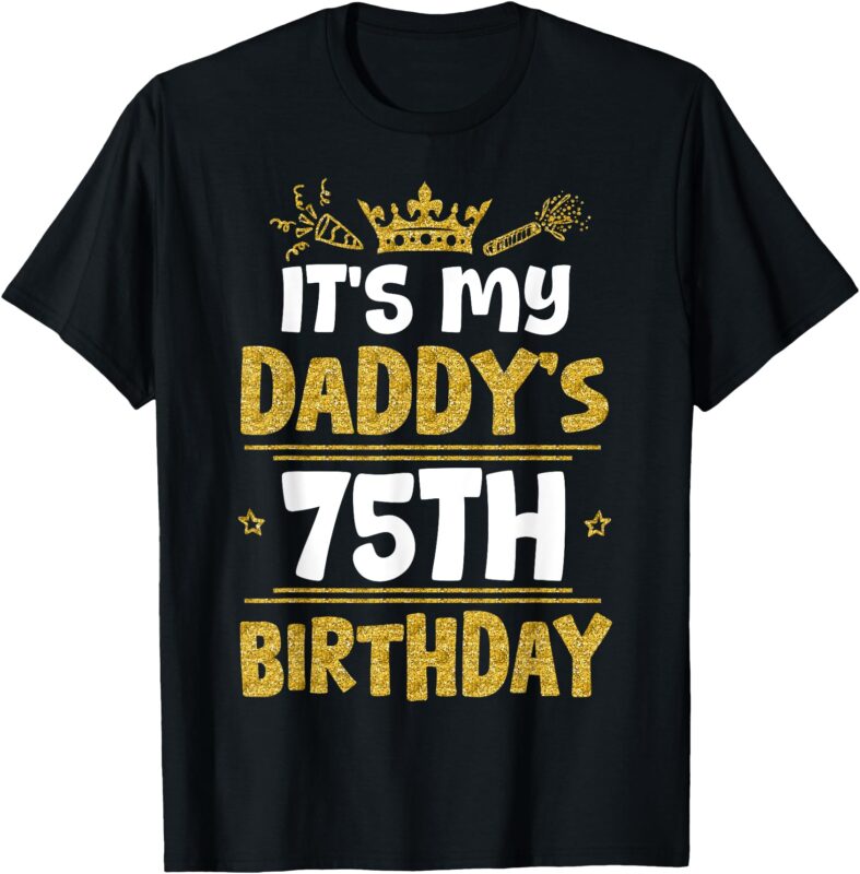 Happy It’s My Daddy’s 75th Birthday 1950 75 Years Old T-Shirt