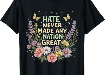 Hate Never Made Any Nation Great Floral Peace Floral Graphic T-Shirt