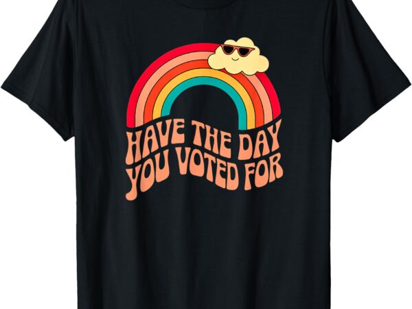 Have the day you voted for retro rainbow t-shirt Have the day you voted for retro rainbow t-shirt
