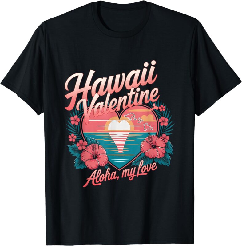 Hawaii Valentine Aloha My Love T-Shirt