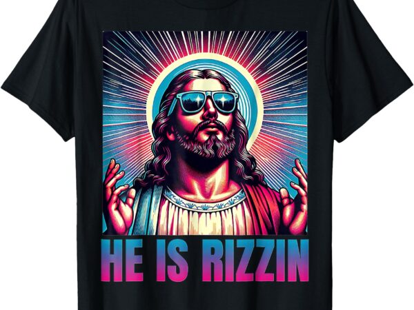He is rizzin jesus t-shirt
