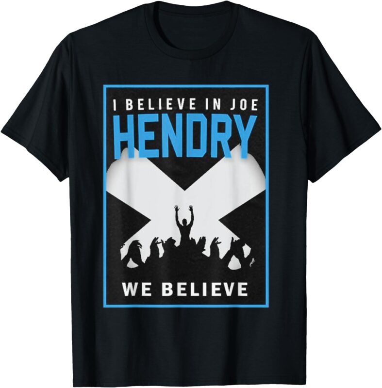 I Believe In Hendry Joe We Believe T-Shirt