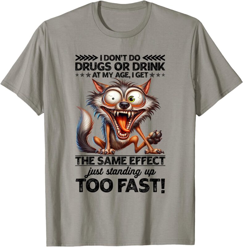 I Don’t Do Drugs Drink At My Age I Get the Same Effect T-Shirt