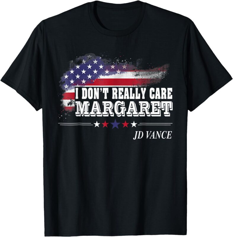 I Don’t Really Care Margaret American Flag JD Vance Funny T-Shirt