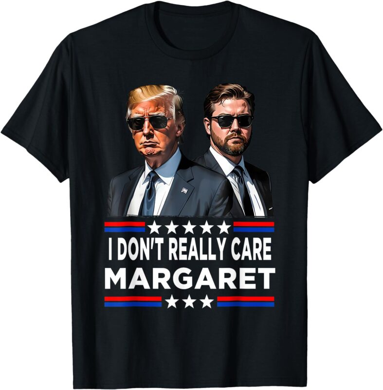 I Don’t Really Care Margaret Funny Trump Vance T-Shirt