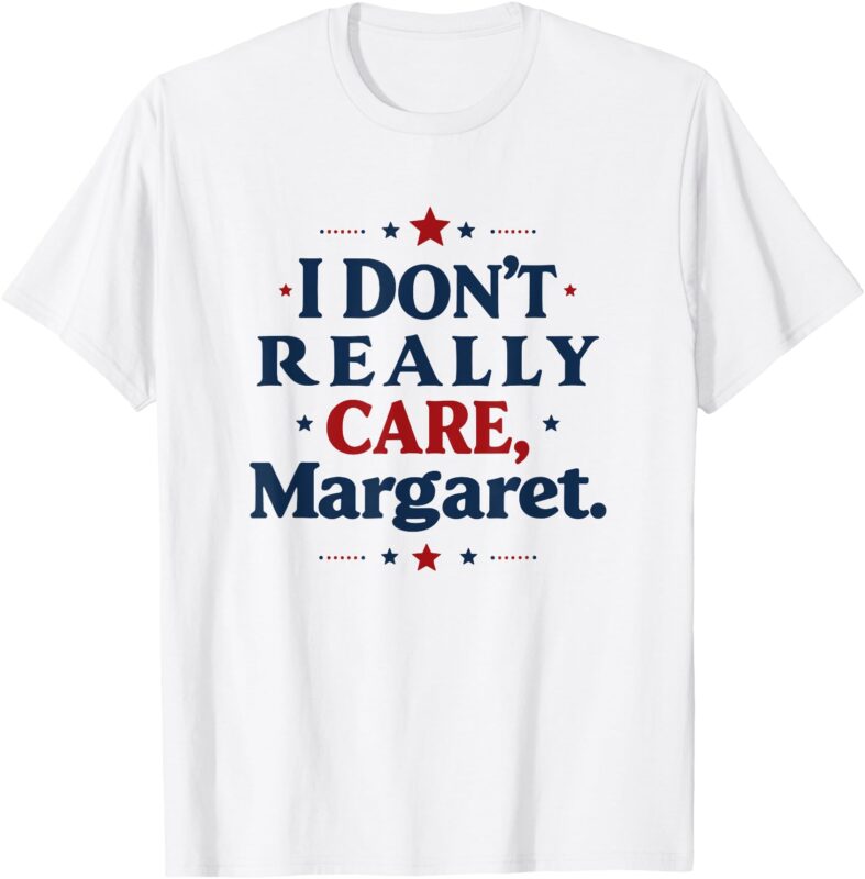 I Don’t Really Care Margaret JD Vance Funny Meme T-Shirt
