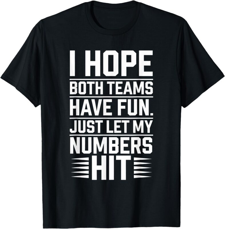 I HOPE BOTH TEAMS HAVE FUN JUST LET MY HIT Sport T-Shirt