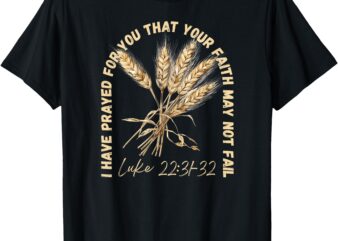 I Have Prayed for You – Luke 22_31-32 Faith Design T-Shirt