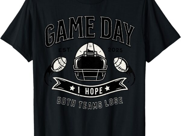 I hope both teams lose funny football game t-shirt