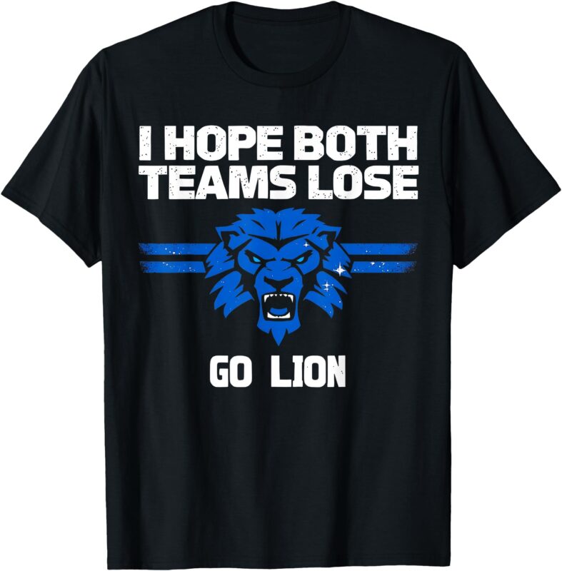 I Hope Both Teams Lose Go lion Men Women T-Shirt