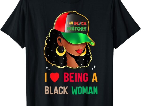 I love being a black woman black history month t-shirt