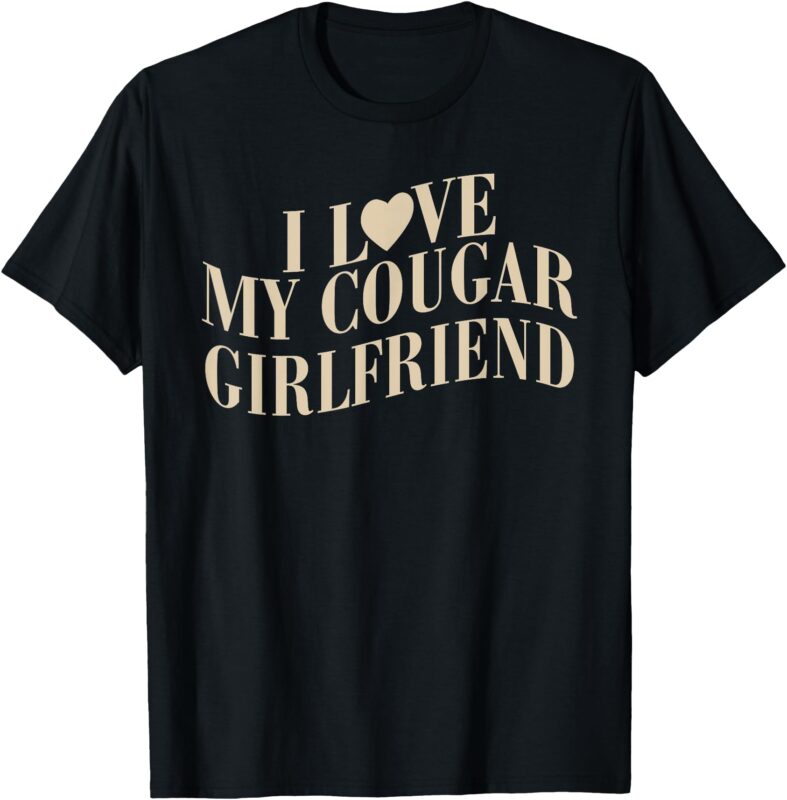 I Love My Cougar Girlfriend Funny Valentines Boyfriend Men T-Shirt