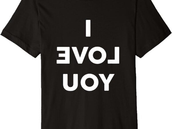 I love you (backwards. to be read in a mirror) premium t-shirt