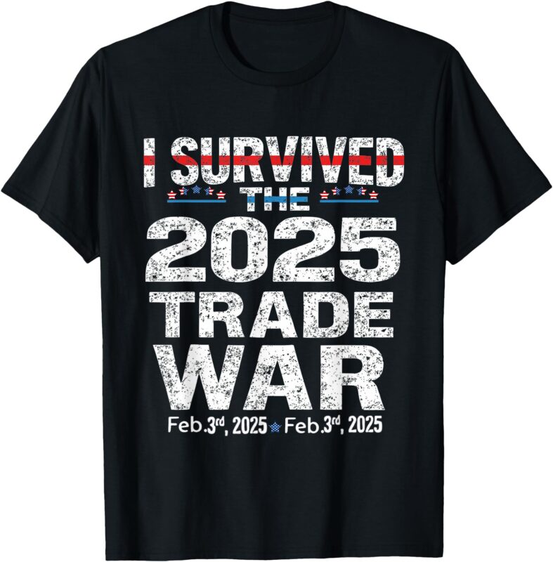 I Survived The 2025 Trade War Tee Trade War and Tariffs T-Shirt