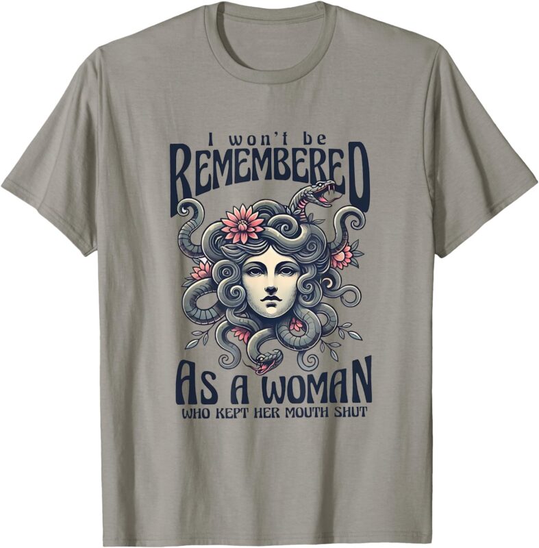 I Won’t Be Remembered As A Woman Who Kept Her Mouth Shut T-Shirt