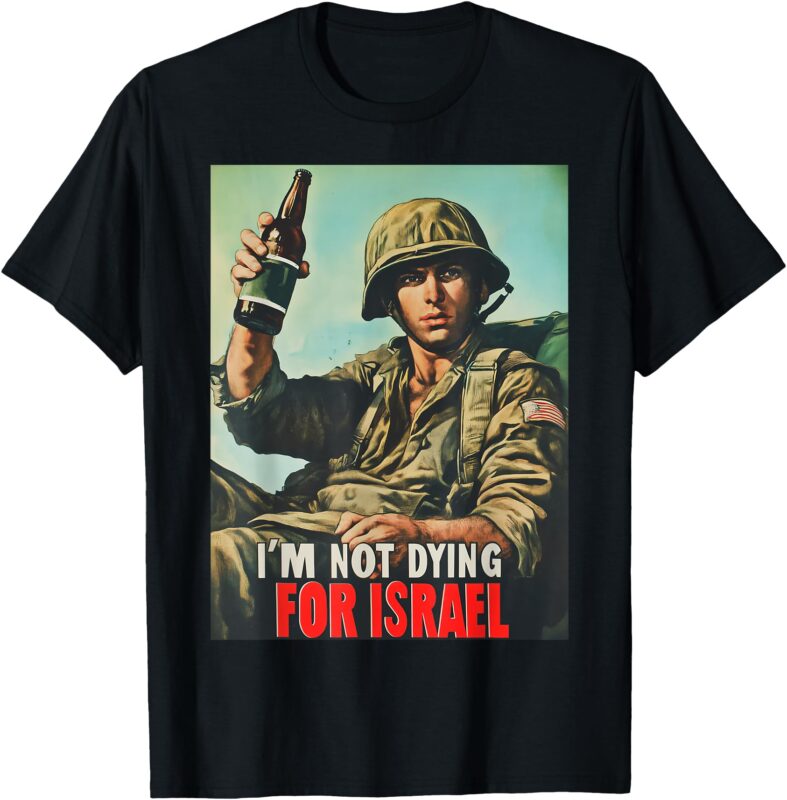 I’M Not Dying For ISRAEL, Trump American 2025 T-Shirt