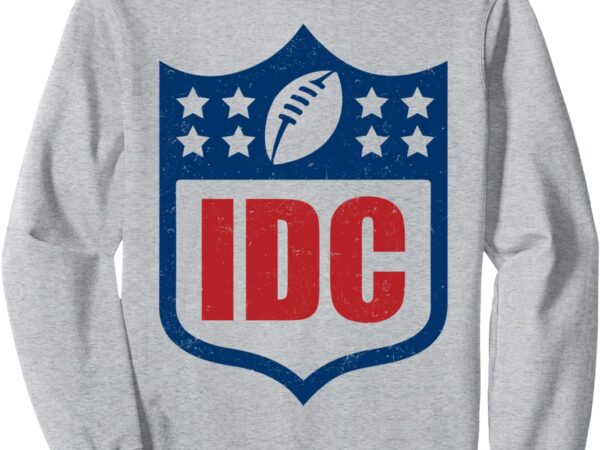 Idc american football funny i don’t care football fan lover sweatshirt