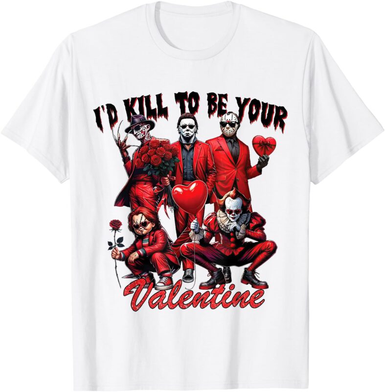 I’ll Kill To Be Your Valentine T-Shirt