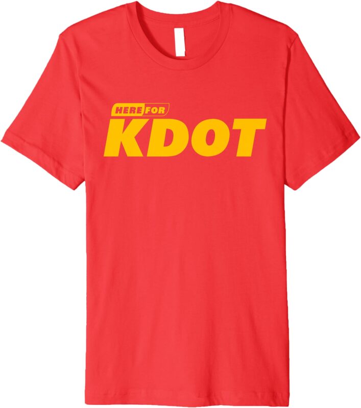 I’m Here For KDOT Premium T-Shirt