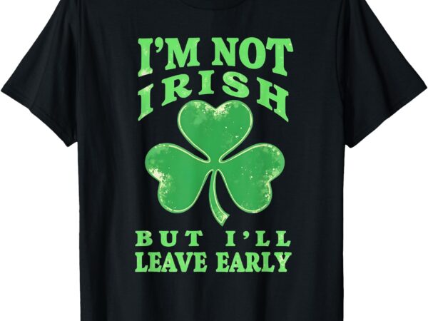 I’m not irish but i’ll leave early funny st. patricks design t-shirt