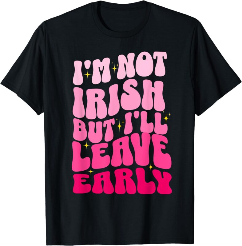 I’m Not Irish But I’ll Leave Early, Women Girls Retro Pink T-Shirt