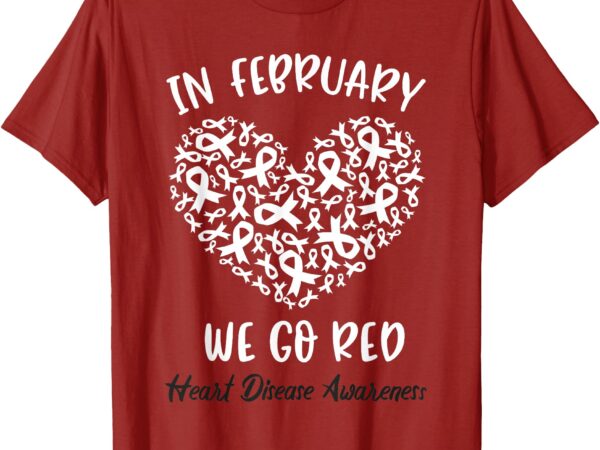In february we go red for heart disease awareness hearts t-shirt
